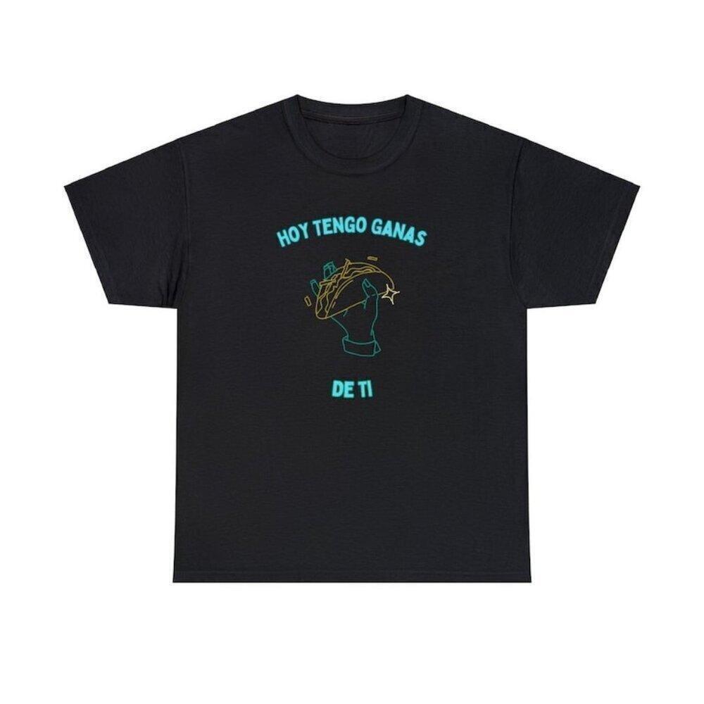 Hoy Tengo Ganas De Ti Graphic Romantic Spanish Quote Style TShirt